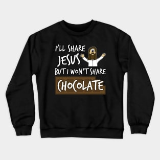 I'll Share Jesus Not Chocolate Funny Christian Humor Crewneck Sweatshirt